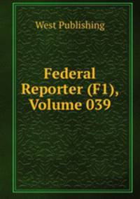 Federal Reporter (F1), Volume 039