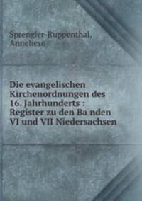 Die evangelischen Kirchenordnungen des 16. Jahrhunderts : Register zu den Banden VI und VII Niedersachsen