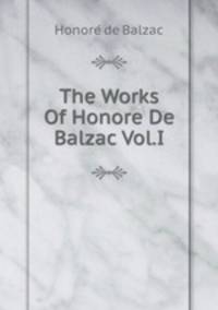 The Works Of Honore De Balzac Vol.I