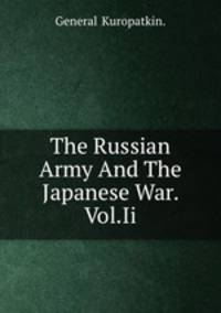 The Russian Army And The Japanese War. Vol.Ii