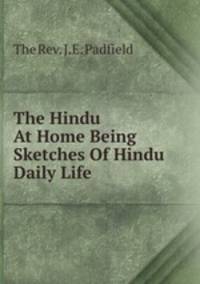 The Hindu At Home Being Sketches Of Hindu Daily Life