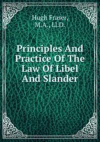 Principles And Practice Of The Law Of Libel And Slander