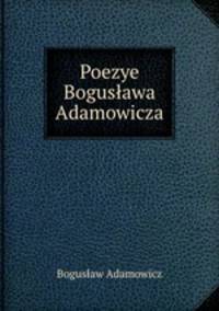 Poezye Bogusawa Adamowicza