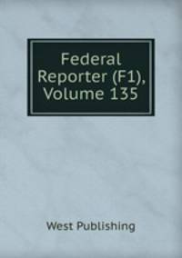 Federal Reporter (F1), Volume 135