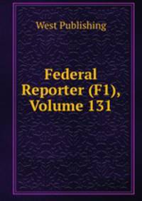 Federal Reporter (F1), Volume 131