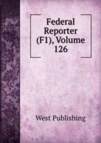 Federal Reporter (F1), Volume 126