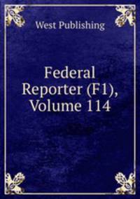 Federal Reporter (F1), Volume 114