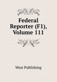 Federal Reporter (F1), Volume 111