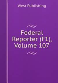 Federal Reporter (F1), Volume 107