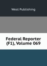 Federal Reporter (F1), Volume 069