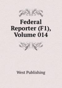 Federal Reporter (F1), Volume 014