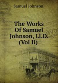 The Works Of Samuel Johnson, Ll.D. (Vol Ii) .