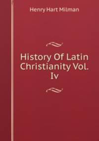History Of Latin Christianity Vol.Iv