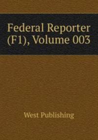 Federal Reporter (F1), Volume 003