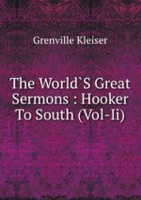 The World`S Great Sermons : Hooker To South (Vol-Ii)