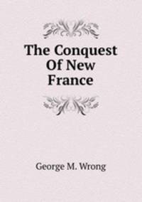 The Conquest Of New France