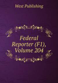 Federal Reporter (F1), Volume 204
