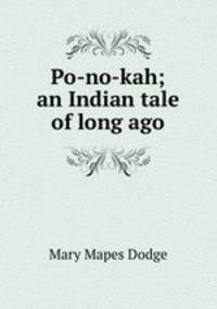 Po-no-kah; an Indian tale of long ago