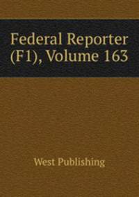 Federal Reporter (F1), Volume 163