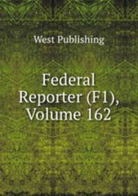 Federal Reporter (F1), Volume 162