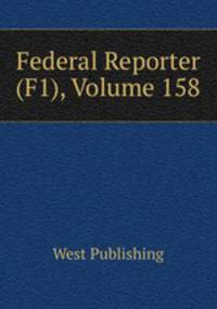 Federal Reporter (F1), Volume 158