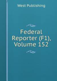 Federal Reporter (F1), Volume 152