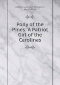 Polly of the Pines: A Patriot Girl of the Carolinas