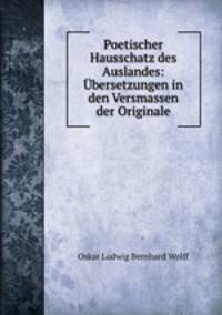 Poetischer Hausschatz des Auslandes: bersetzungen in den Versmassen der Originale
