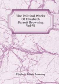 The Political Works Of Elizabeth Barrett Browning Vol-Vi.
