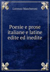 Poesie e prose italiane e latine edite ed inedite