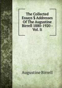 The Collected Essays $ Addresses Of The Augustine Birrell 1880-1920 - Vol. Ii