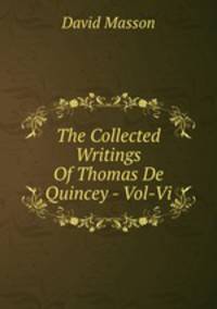 The Collected Writings Of Thomas De Quincey - Vol-Vi