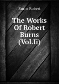 The Works Of Robert Burns (Vol.Ii)