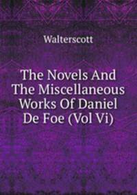 The Novels And The Miscellaneous Works Of Daniel De Foe (Vol Vi)
