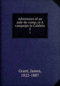 Adventures of an aide-de-camp, or A campaign in Calabria. 2