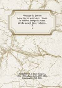 Voyage du jeune Anacharsis en Grce : dans le milieu du quatrime sicle avant l`re vulgaire. 3
