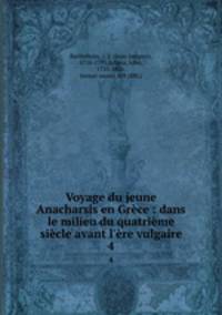 Voyage du jeune Anacharsis en Grce : dans le milieu du quatrime sicle avant l`re vulgaire. 4