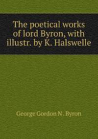 The poetical works of lord Byron, with illustr. by K. Halswelle