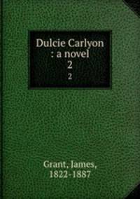 Dulcie Carlyon : a novel. 2