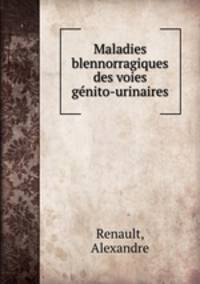 Maladies blennorragiques des voies gnito-urinaires