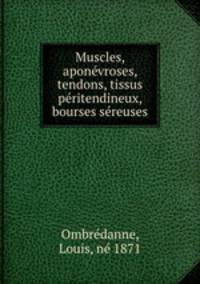 Muscles, aponvroses, tendons, tissus pritendineux, bourses sreuses