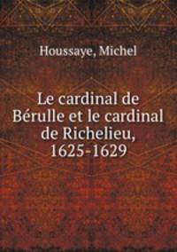 Le cardinal de Brulle et le cardinal de Richelieu, 1625-1629