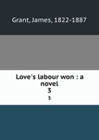 Love`s labour won : a novel. 3