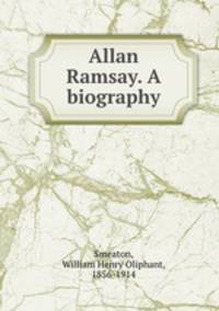Allan Ramsay. A biography.