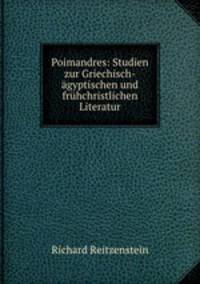 Poimandres: Studien zur Griechisch-gyptischen und frhchristlichen Literatur