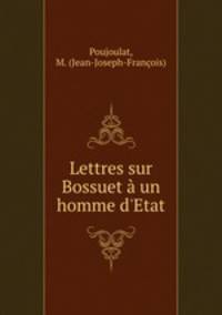 Lettres sur Bossuet un homme d`Etat