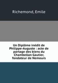 Un Diplme indit de Philippe-Auguste : acte de partage des biens du Chambellan Gautier, fondateur de Nemours
