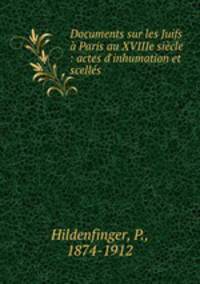 Documents sur les Juifs Paris au XVIIIe sicle : actes d`inhumation et scells