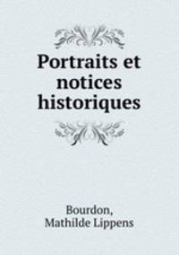 Portraits et notices historiques