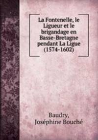 La Fontenelle, le Ligueur et le brigandage en Basse-Bretagne pendant La Ligue (1574-1602)